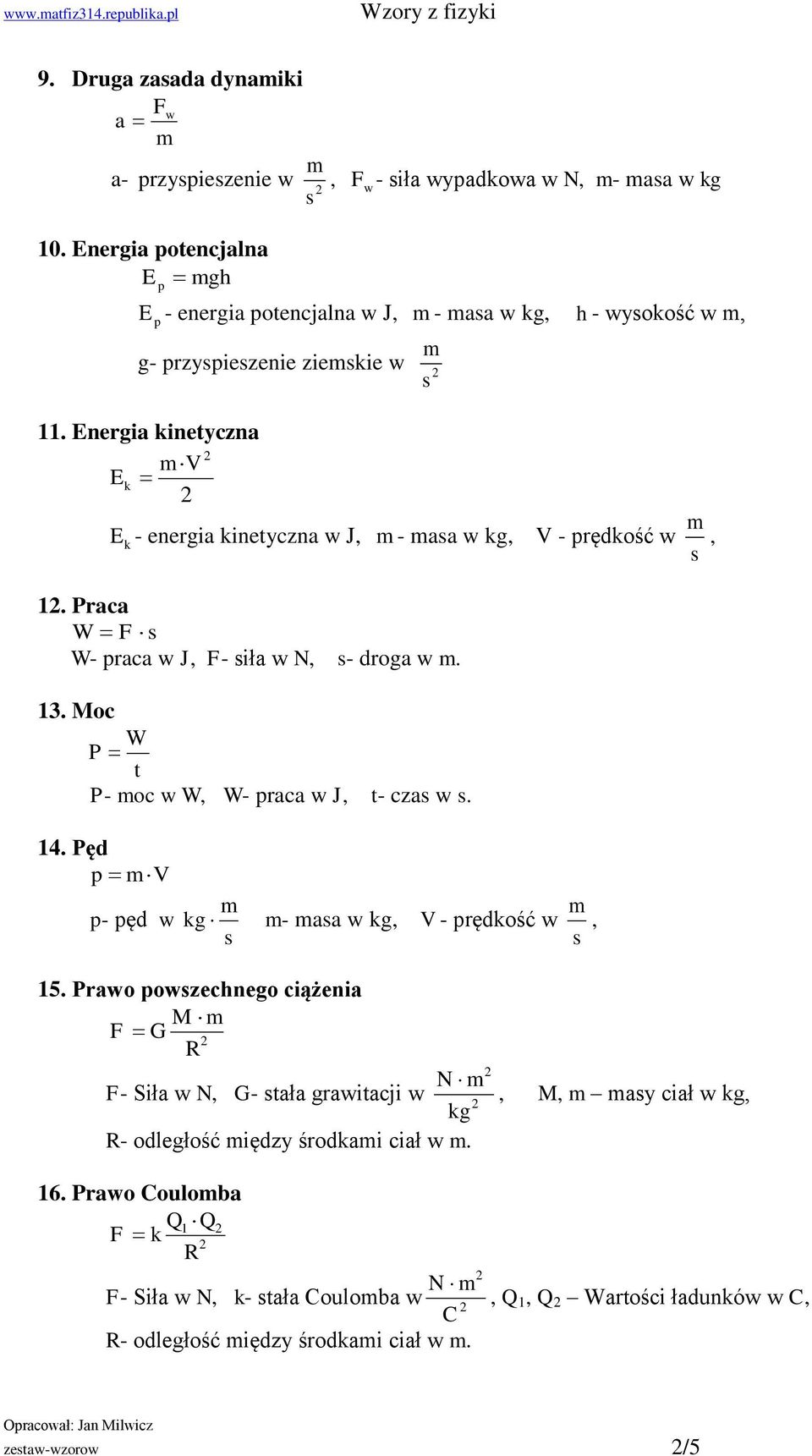 Eergia kieycza V E k Ek - eergia kieycza w, - aa w, V - prędkość w,. Praca W F W- praca w, F- iła w N, - droga w. 3. Moc W P P- oc w W, W- praca w, - cza w. 4.