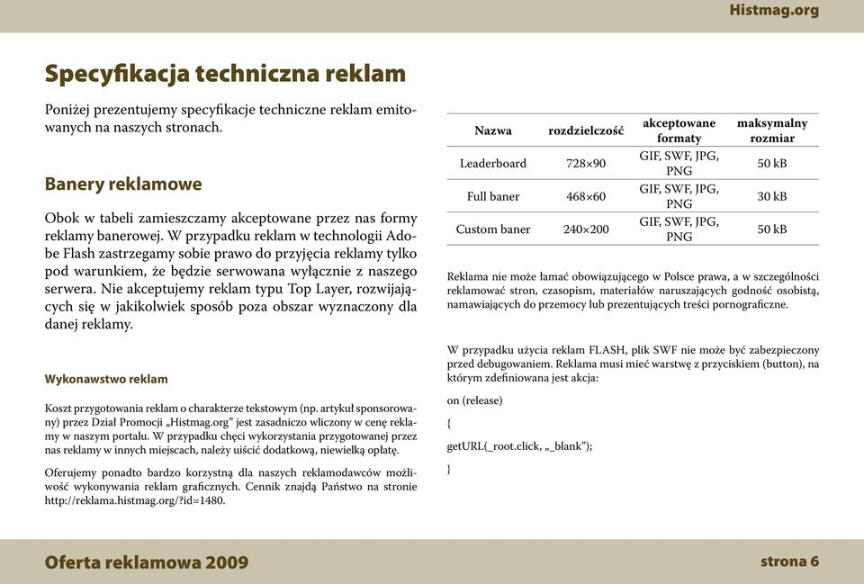 W przypadku reklam w technologii Adobe Flash zastrzegamy sobie prawo do przyjęcia reklamy tylko pod warunkiem, że będzie serwowana wyłącznie z naszego serwera.