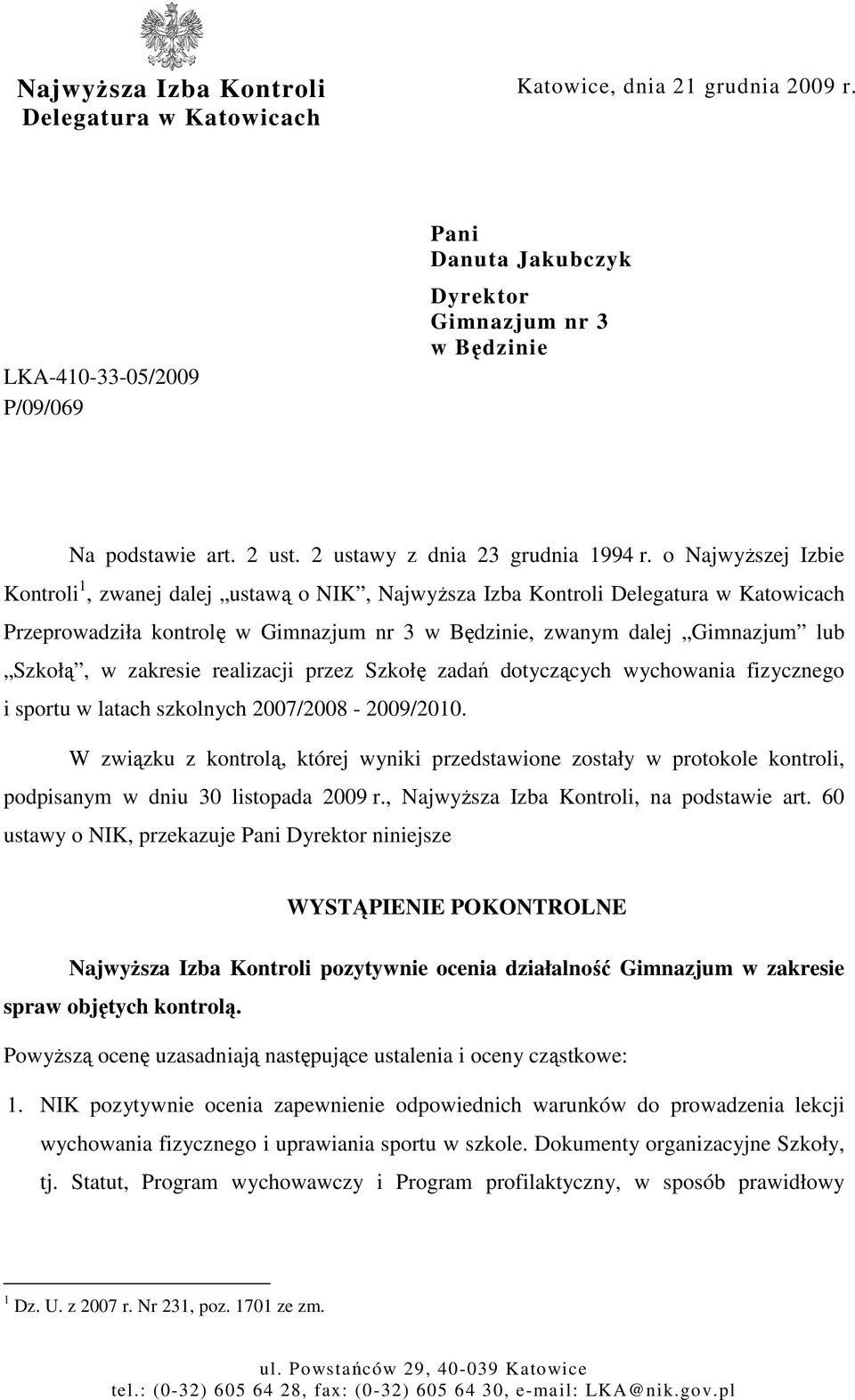 o NajwyŜszej Izbie Kontroli 1, zwanej dalej ustawą o NIK, NajwyŜsza Izba Kontroli Delegatura w Katowicach Przeprowadziła kontrolę w Gimnazjum nr 3 w Będzinie, zwanym dalej Gimnazjum lub Szkołą, w