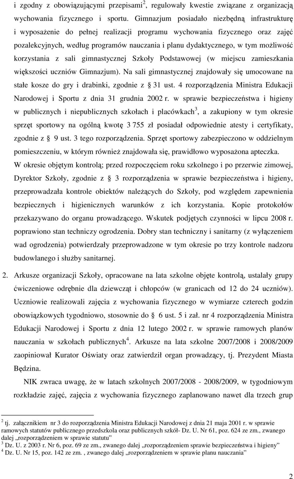 moŝliwość korzystania z sali gimnastycznej Szkoły Podstawowej (w miejscu zamieszkania większości uczniów Gimnazjum).