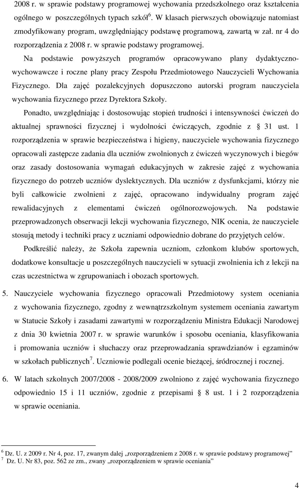 Na podstawie powyŝszych programów opracowywano plany dydaktycznowychowawcze i roczne plany pracy Zespołu Przedmiotowego Nauczycieli Wychowania Fizycznego.