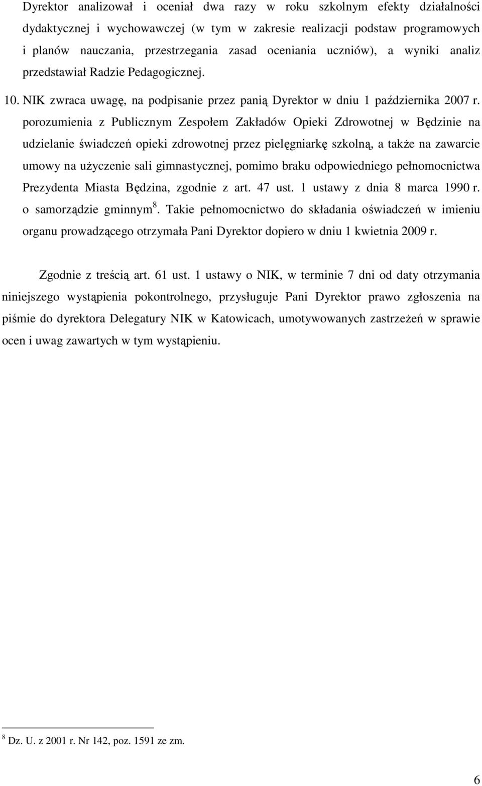 porozumienia z Publicznym Zespołem Zakładów Opieki Zdrowotnej w Będzinie na udzielanie świadczeń opieki zdrowotnej przez pielęgniarkę szkolną, a takŝe na zawarcie umowy na uŝyczenie sali