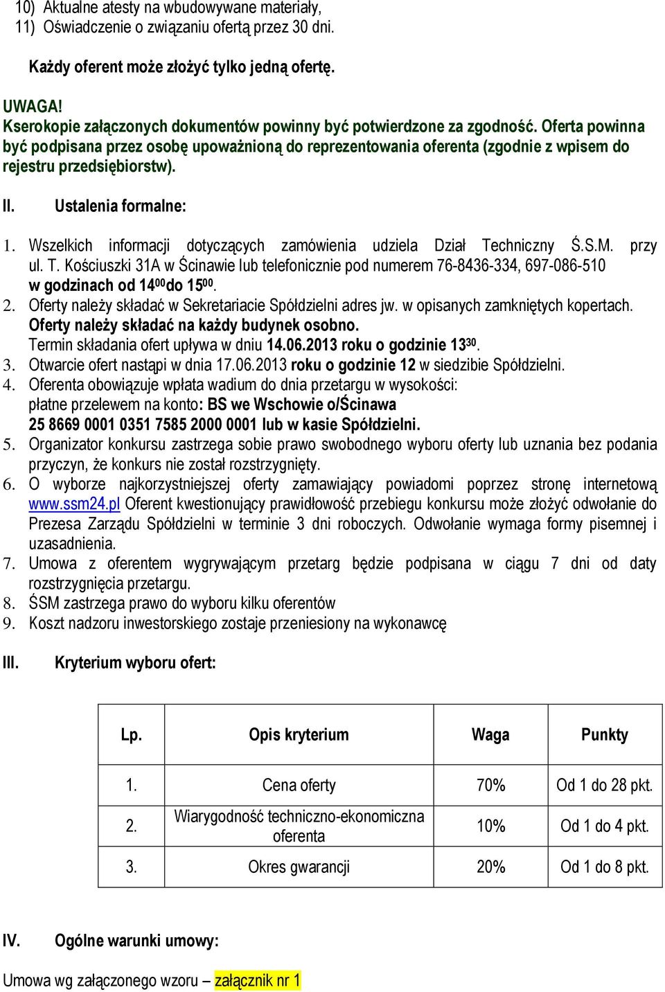II. Ustalenia formalne: 1. Wszelkich informacji dotyczących zamówienia udziela Dział Techniczny Ś.S.M. przy ul. T. Kościuszki 31A w Ścinawie lub telefonicznie pod numerem 76-8436-334, 697-086-510 w godzinach od 14 00 do 15 00.