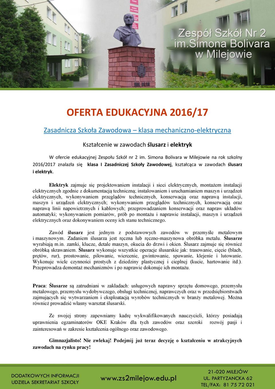 Elektryk zajmuje się projektowaniem instalacji i sieci elektrycznych, montażem instalacji elektrycznych zgodnie z dokumentacją techniczną; instalowaniem i uruchamianiem maszyn i urządzeń