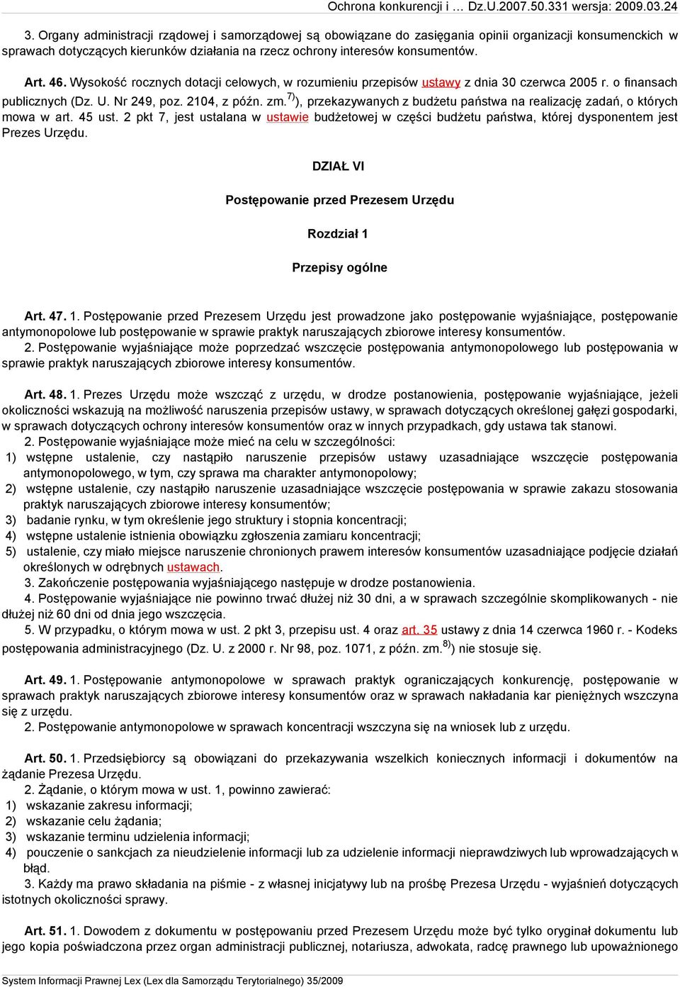 7) ), przekazywanych z budżetu państwa na realizację zadań, o których mowa w art. 45 ust. 2 pkt 7, jest ustalana w ustawie budżetowej w części budżetu państwa, której dysponentem jest Prezes Urzędu.