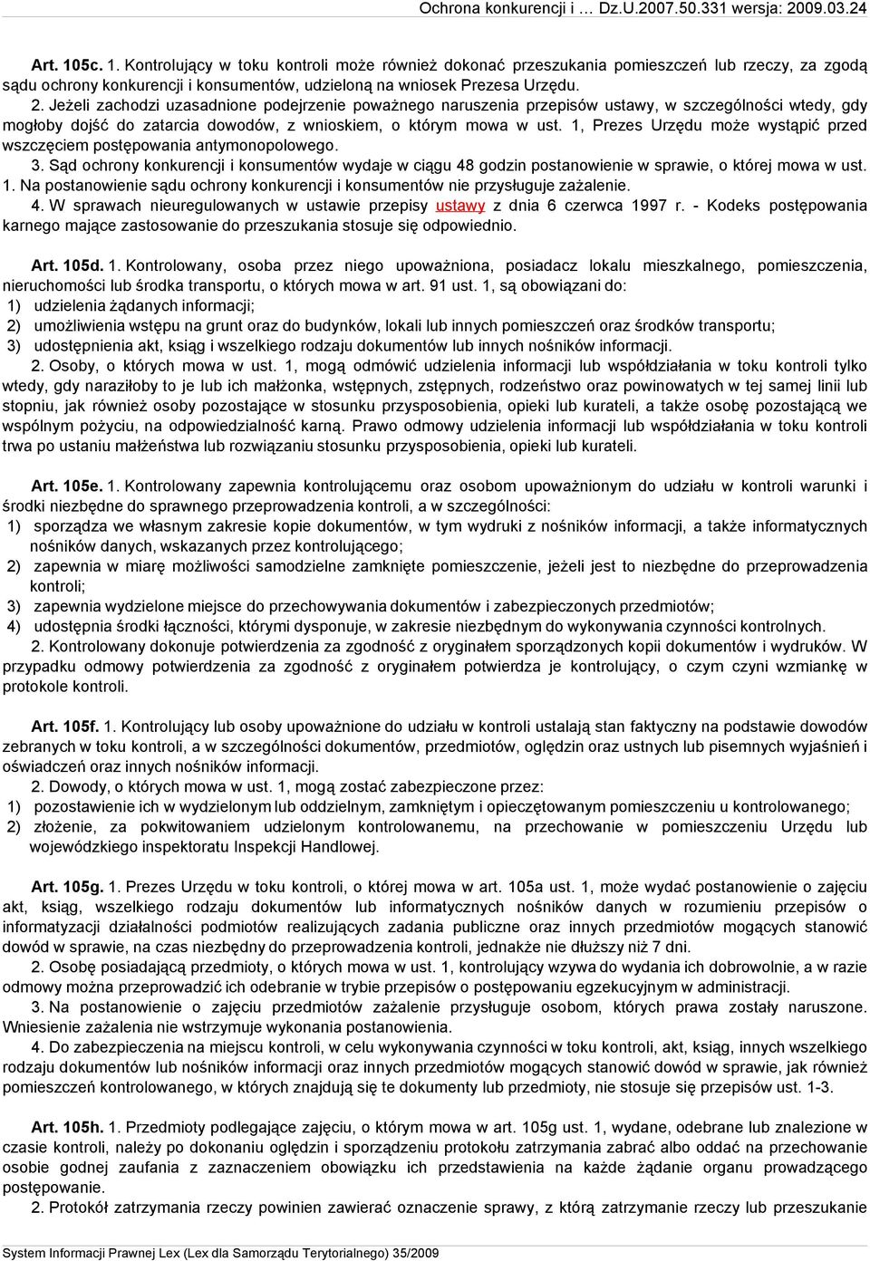 1, Prezes Urzędu może wystąpić przed wszczęciem postępowania antymonopolowego. 3. Sąd ochrony konkurencji i konsumentów wydaje w ciągu 48 godzin postanowienie w sprawie, o której mowa w ust. 1.