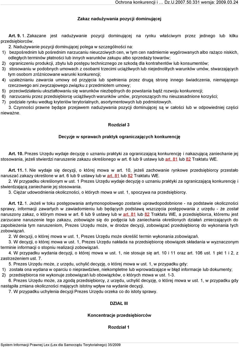 płatności lub innych warunków zakupu albo sprzedaży towarów; 2) ograniczeniu produkcji, zbytu lub postępu technicznego ze szkodą dla kontrahentów lub konsumentów; 3) stosowaniu w podobnych umowach z