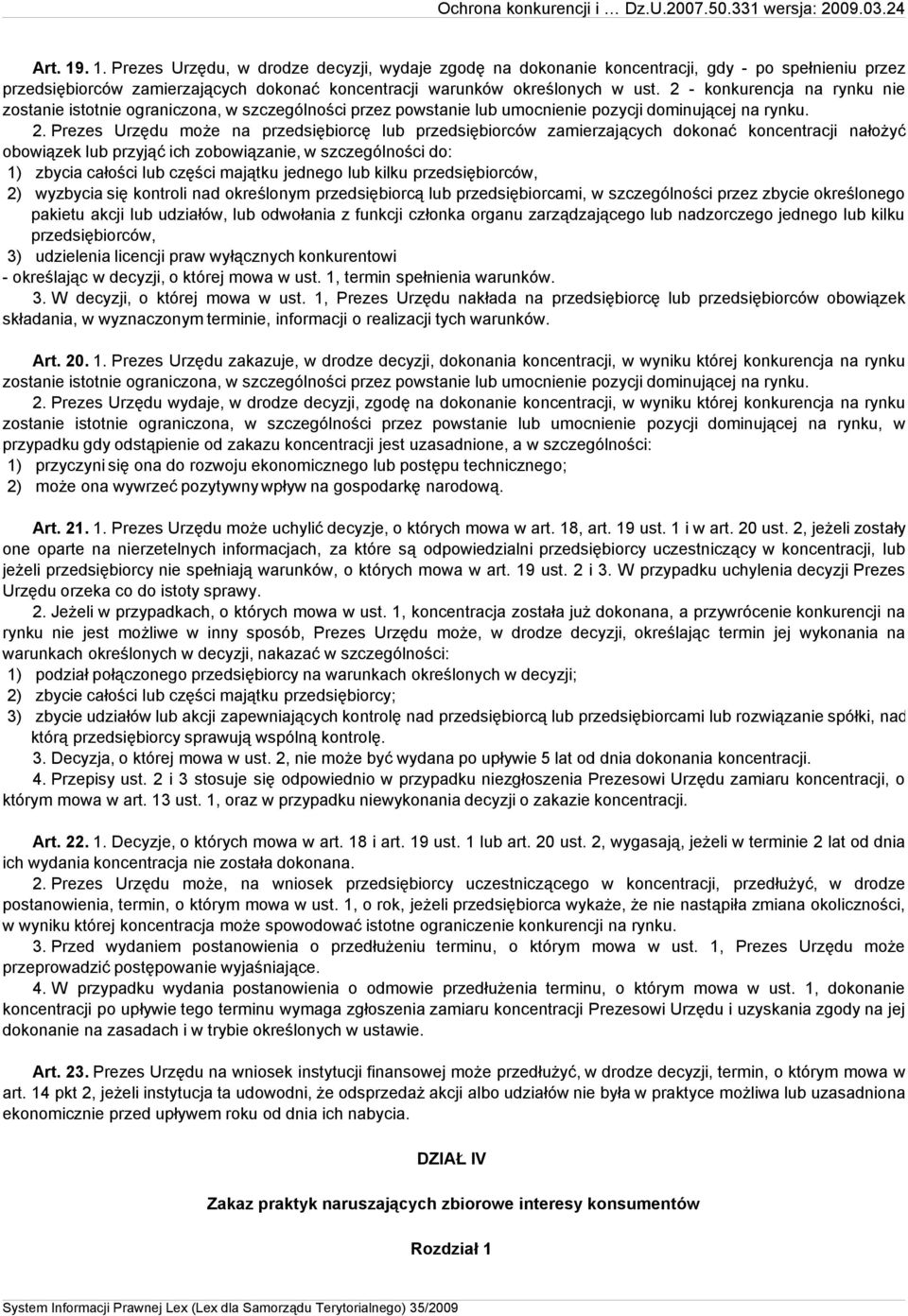 Prezes Urzędu może na przedsiębiorcę lub przedsiębiorców zamierzających dokonać koncentracji nałożyć obowiązek lub przyjąć ich zobowiązanie, w szczególności do: 1) zbycia całości lub części majątku