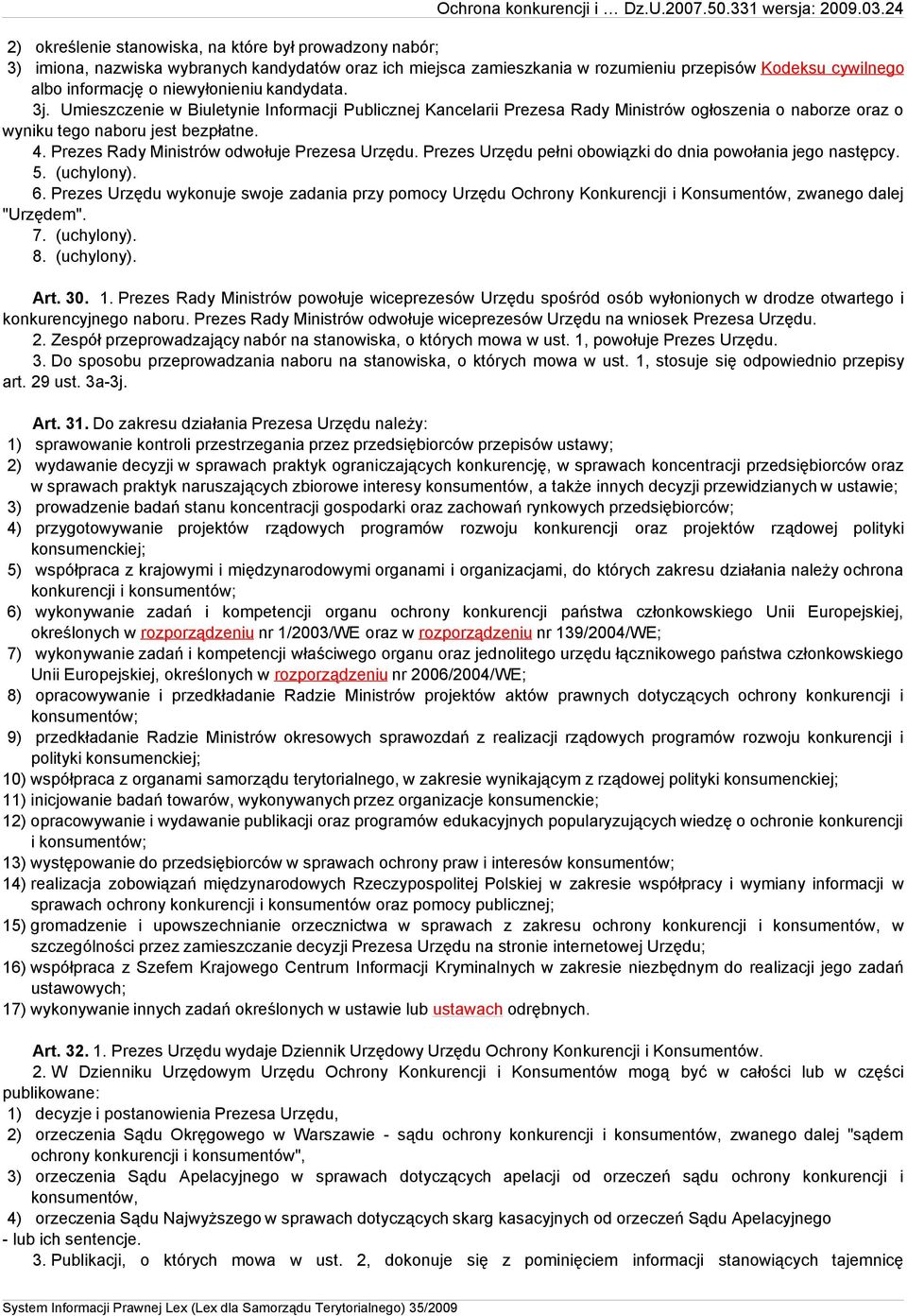 Prezes Rady Ministrów odwołuje Prezesa Urzędu. Prezes Urzędu pełni obowiązki do dnia powołania jego następcy. 5. (uchylony). 6.