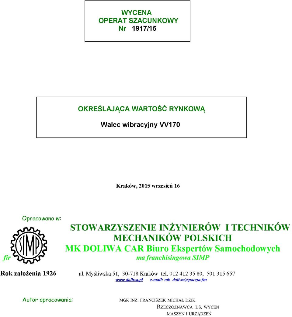 fir ma franchisingowa SIMP Rok założenia 1926 ul. Myśliwska 51, 30-718 Kraków tel. 012 412 35 80, 501 315 657 www.