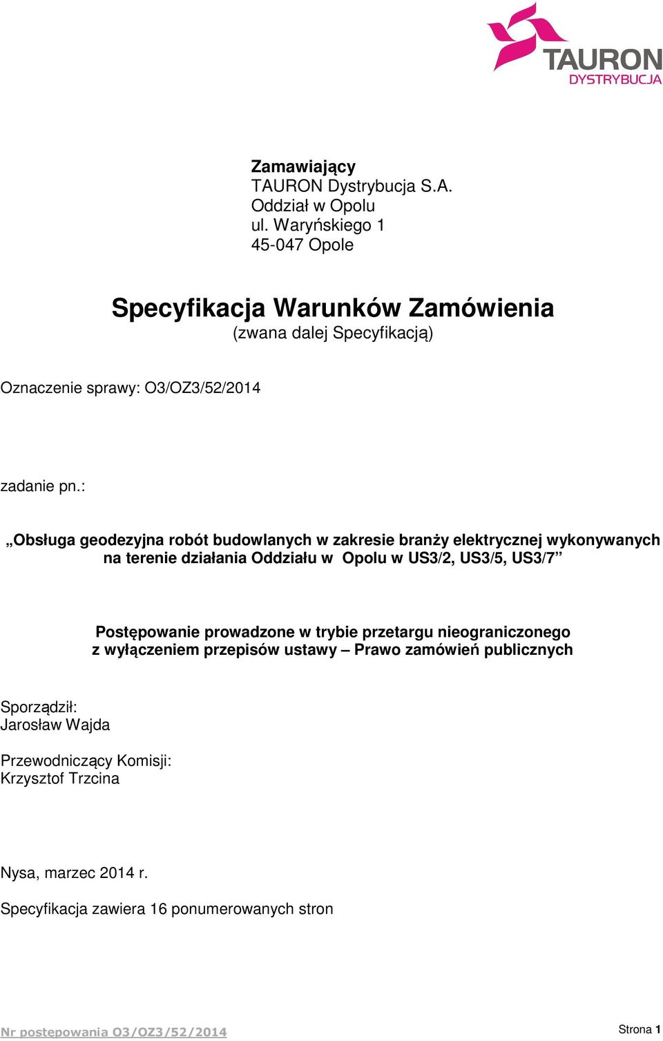 : Obsługa geodezyjna robót budowlanych w zakresie branży elektrycznej wykonywanych na terenie działania Oddziału w Opolu w US3/2, US3/5, US3/7 Postępowanie