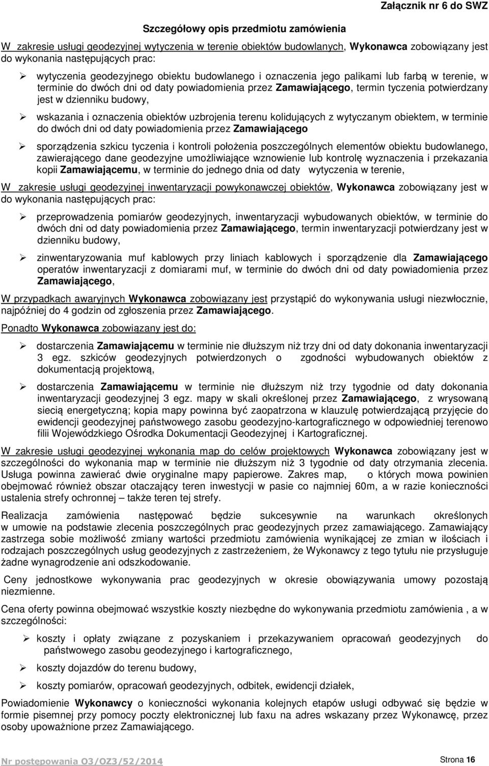 dzienniku budowy, wskazania i oznaczenia obiektów uzbrojenia terenu kolidujących z wytyczanym obiektem, w terminie do dwóch dni od daty powiadomienia przez Zamawiającego sporządzenia szkicu tyczenia