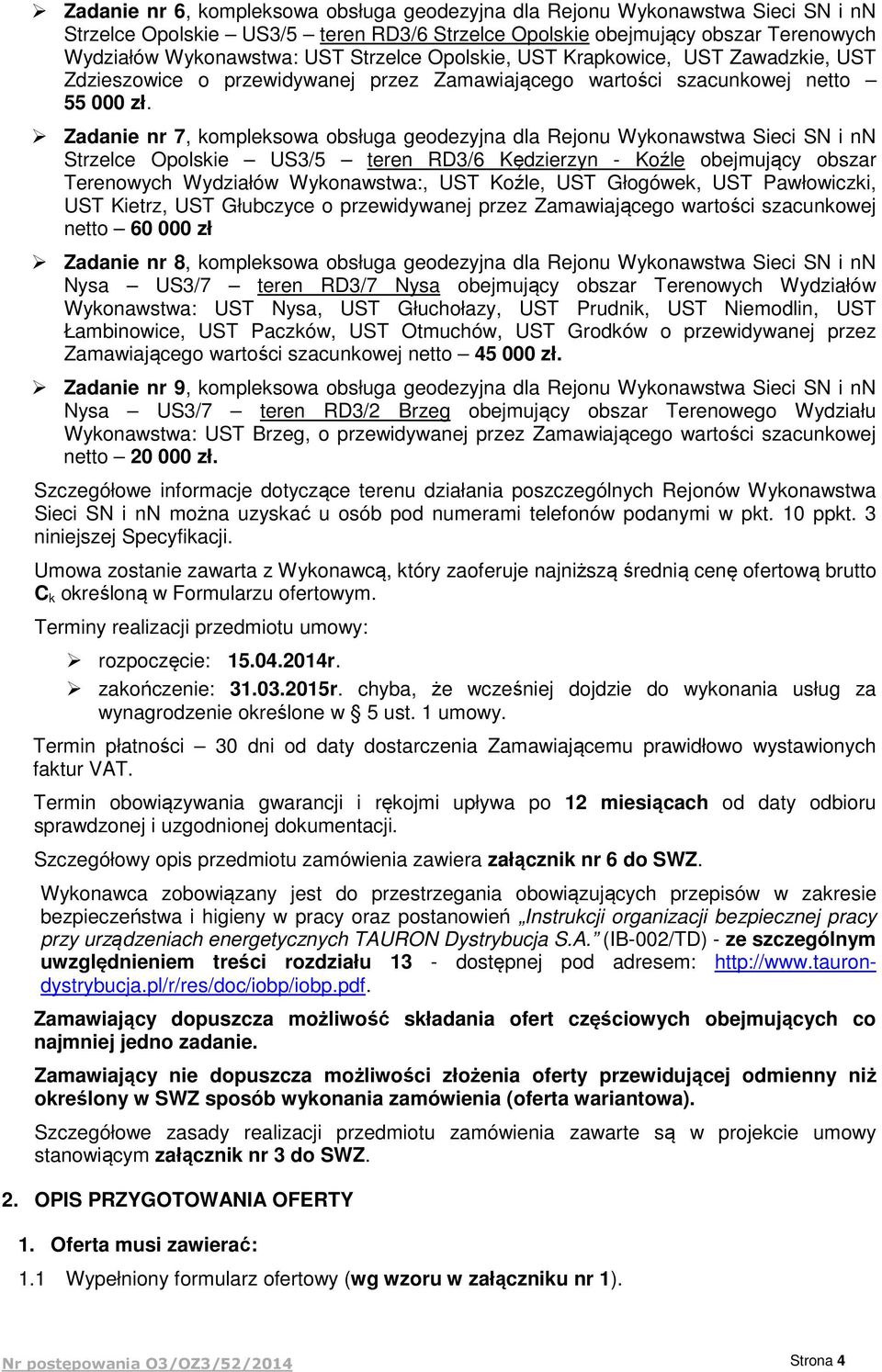 Zadanie nr 7, kompleksowa obsługa geodezyjna dla Rejonu Wykonawstwa Sieci SN i nn Strzelce Opolskie US3/5 teren RD3/6 Kędzierzyn - Koźle obejmujący obszar Terenowych Wydziałów Wykonawstwa:, UST