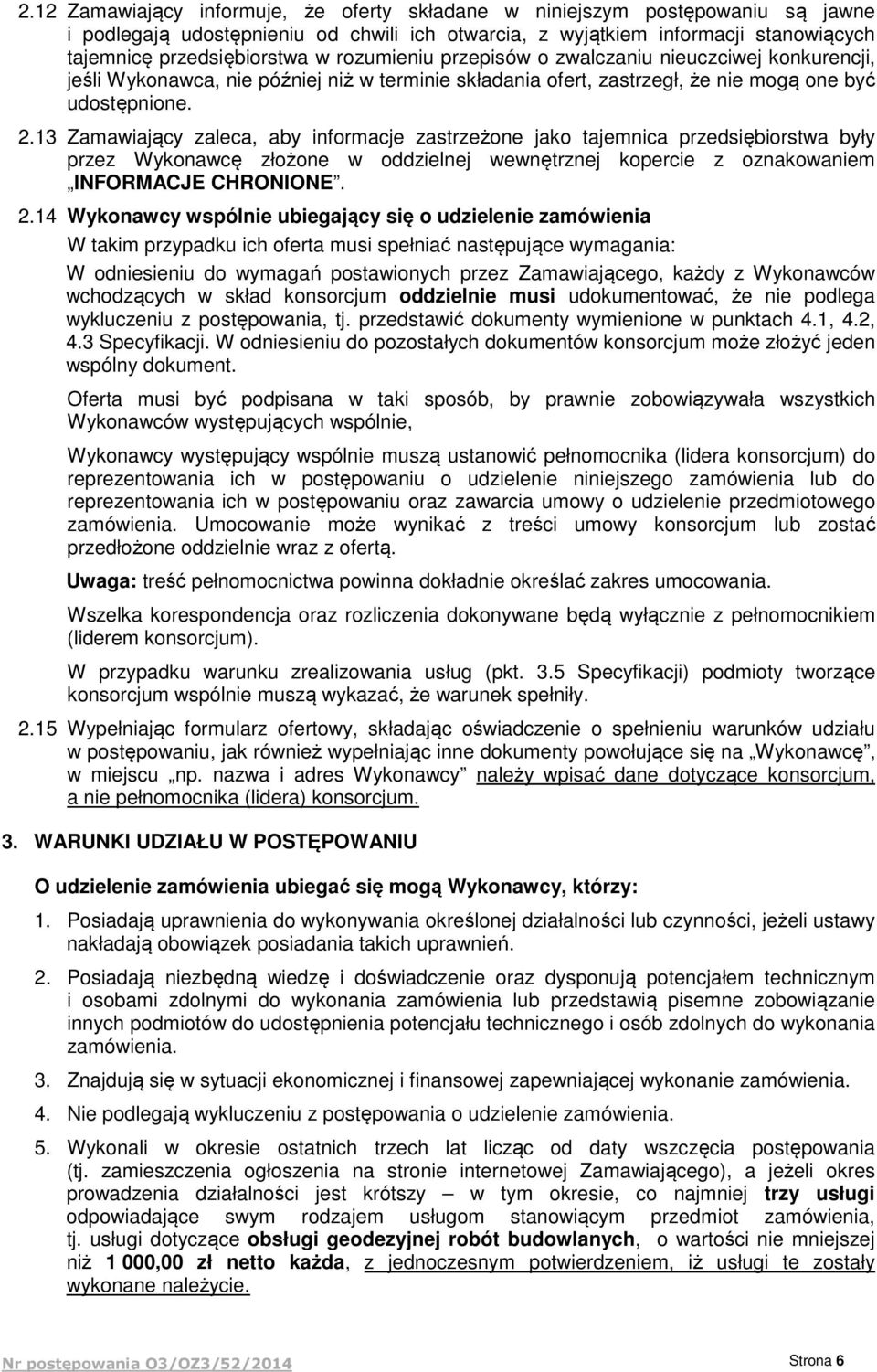 13 Zamawiający zaleca, aby informacje zastrzeżone jako tajemnica przedsiębiorstwa były przez Wykonawcę złożone w oddzielnej wewnętrznej kopercie z oznakowaniem INFORMACJE CHRONIONE. 2.