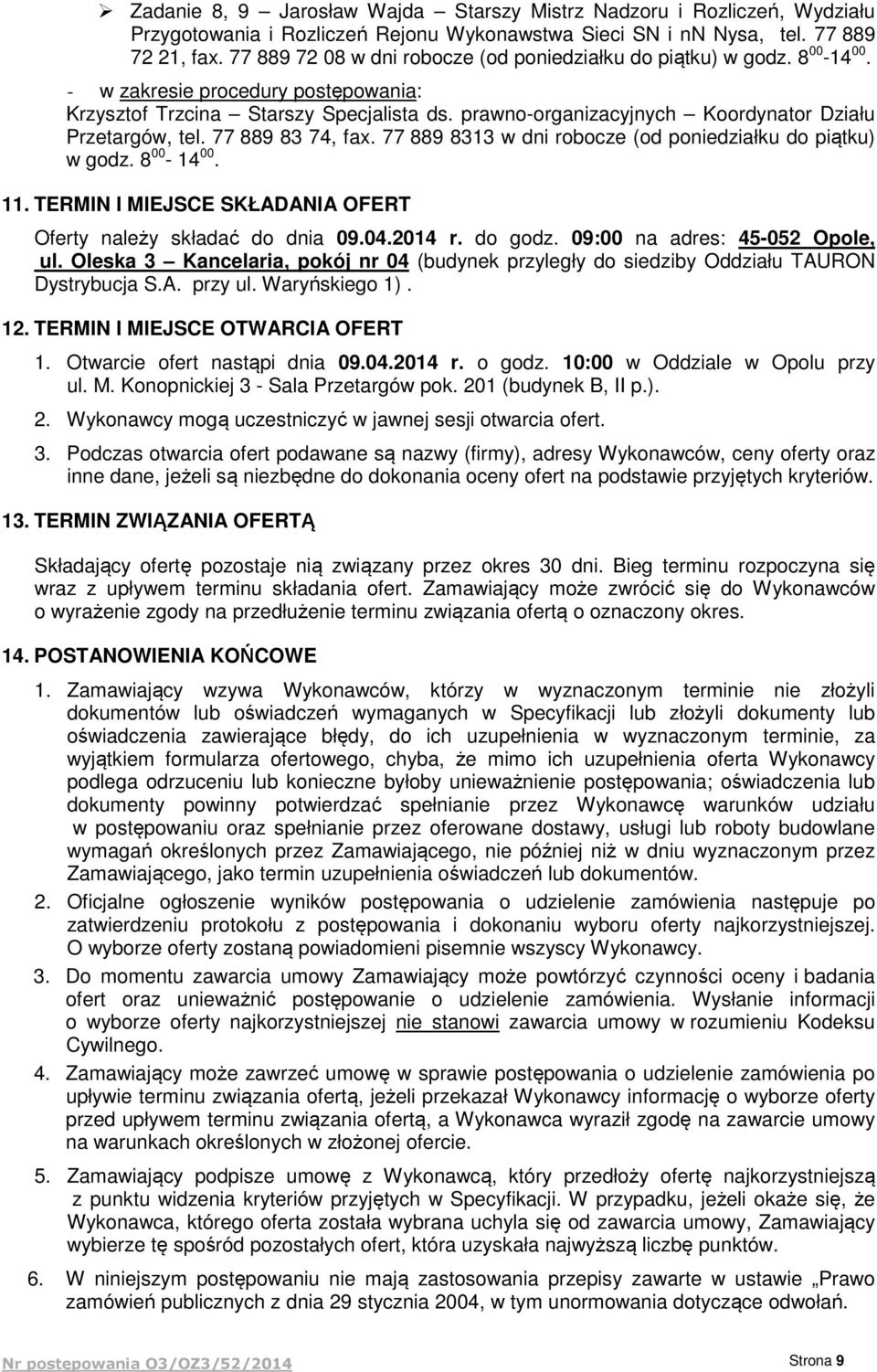 prawno-organizacyjnych Koordynator Działu Przetargów, tel. 77 889 83 74, fax. 77 889 8313 w dni robocze (od poniedziałku do piątku) w godz. 8 00-14 00. 11.