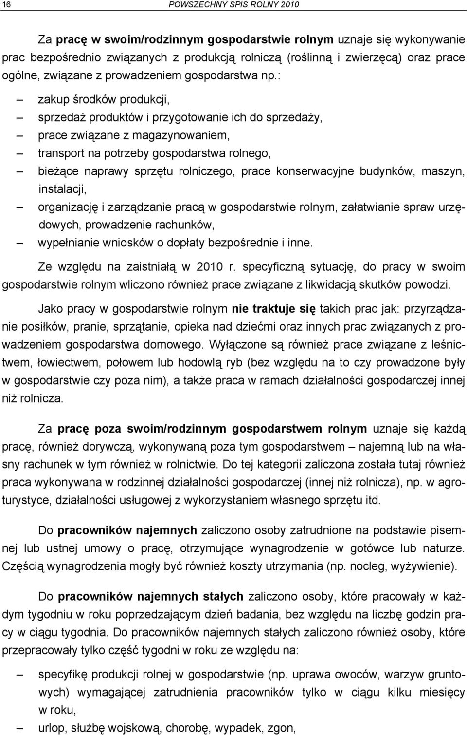 : zakup środków produkcji, sprzedaż produktów i przygotowanie ich do sprzedaży, prace związane z magazynowaniem, transport na potrzeby gospodarstwa rolnego, bieżące naprawy sprzętu rolniczego, prace