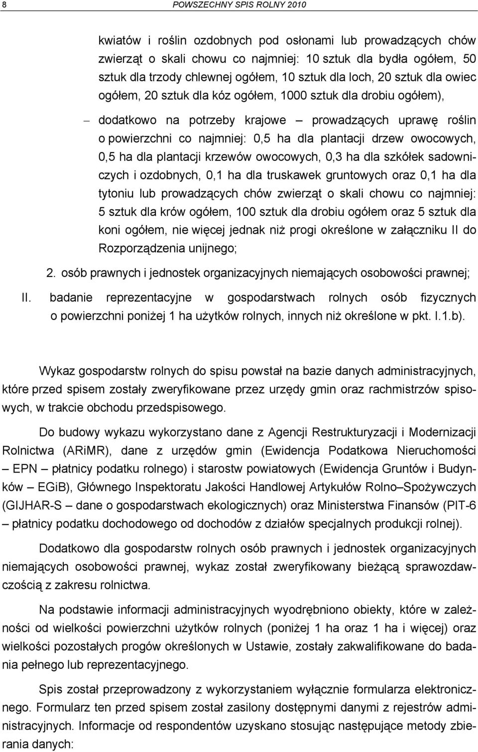 drzew owocowych, 0,5 ha dla plantacji krzewów owocowych, 0,3 ha dla szkółek sadowniczych i ozdobnych, 0,1 ha dla truskawek gruntowych oraz 0,1 ha dla tytoniu lub prowadzących chów zwierząt o skali