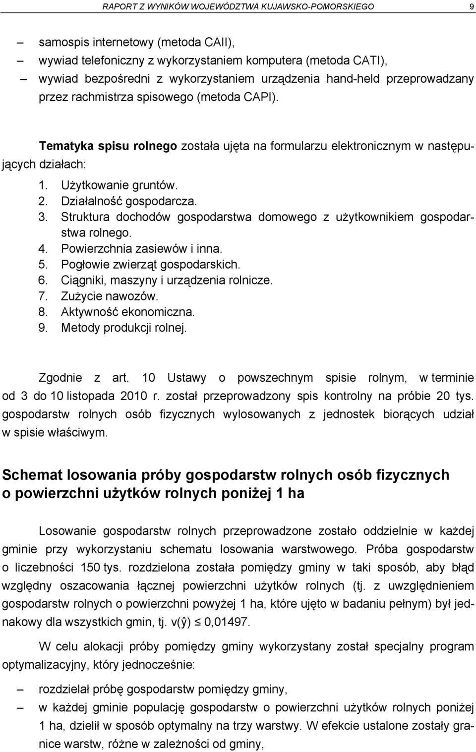 Działalność gospodarcza. 3. Struktura dochodów gospodarstwa domowego z użytkownikiem gospodarstwa rolnego. 4. Powierzchnia zasiewów i inna. 5. Pogłowie zwierząt gospodarskich. 6.