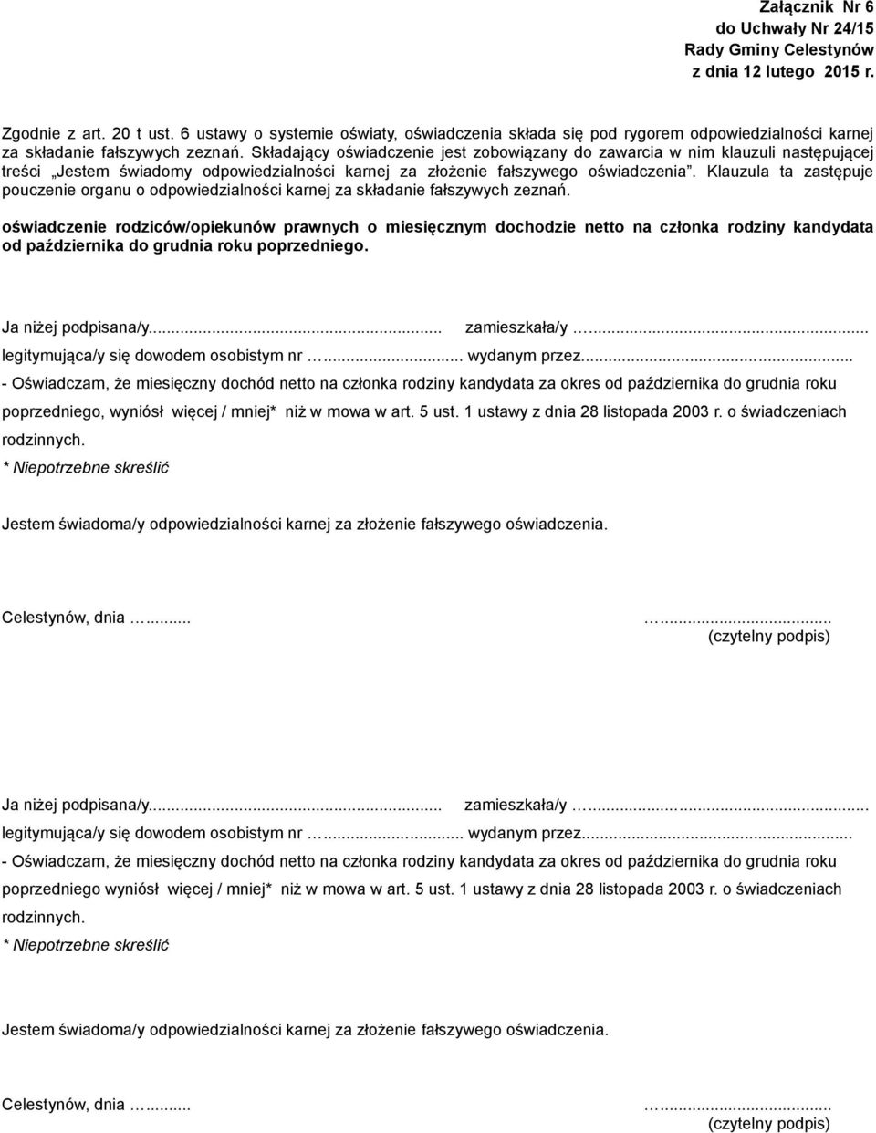 5 ust. 1 ustawy z dnia 28 listopada 2003 r. o świadczeniach rodzinnych. * Niepotrzebne skreślić Ja niżej podpisana/y... zamieszkała/y.