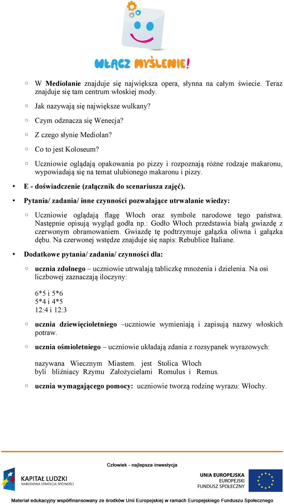 E - doświadczenie (załącznik do scenariusza zajęć). Pytania/ zadania/ inne czynności pozwalające utrwalanie wiedzy: Uczniowie oglądają flagę Włoch oraz symbole narodowe tego państwa.