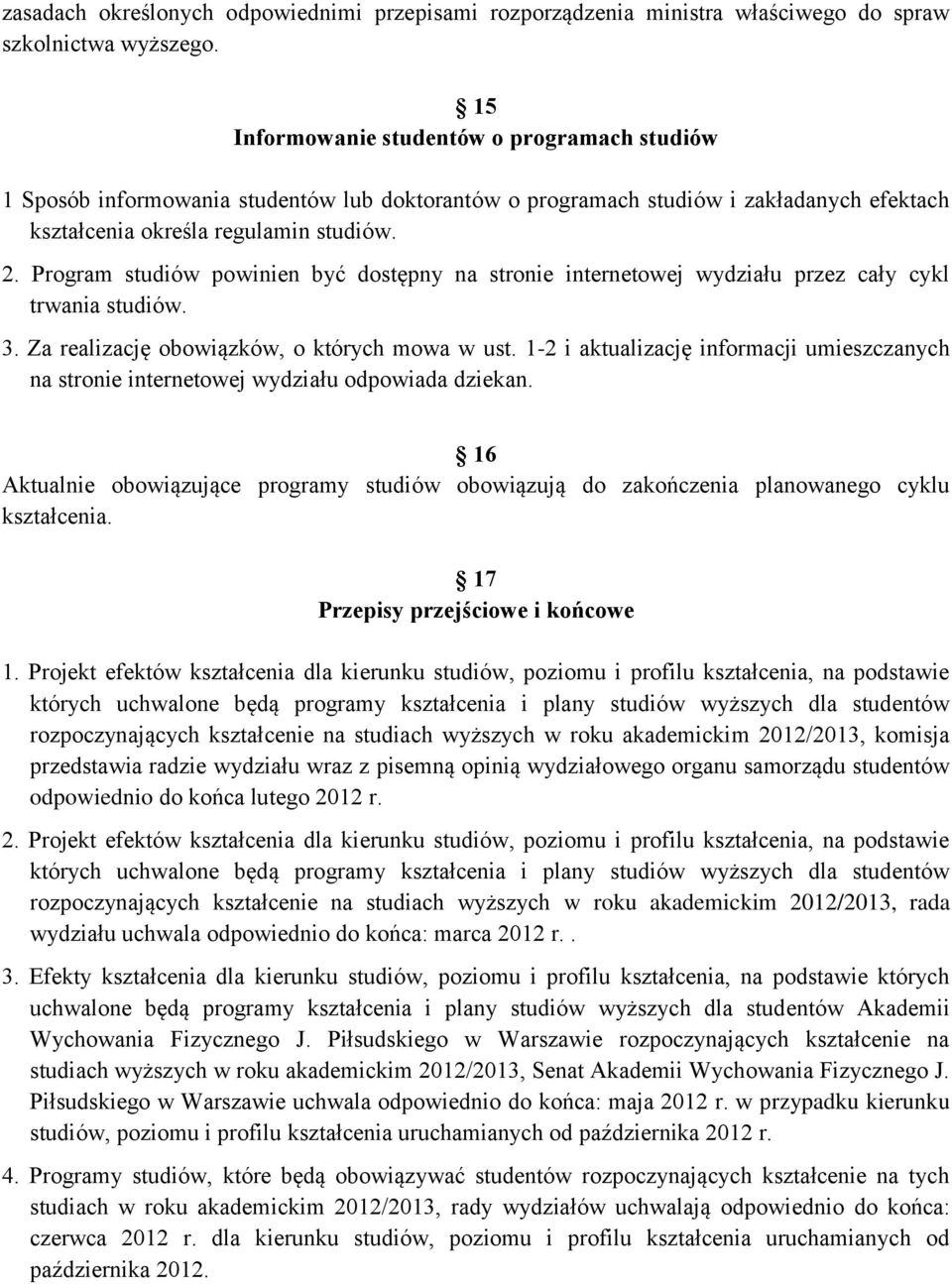 Program studiów powinien być dostępny na stronie internetowej wydziału przez cały cykl trwania studiów. 3. Za realizację obowiązków, o których mowa w ust.