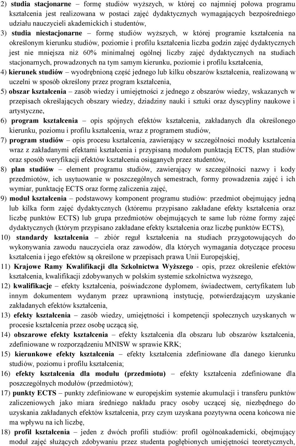 dydaktycznych jest nie mniejsza niż 60% minimalnej ogólnej liczby zajęć dydaktycznych na studiach stacjonarnych, prowadzonych na tym samym kierunku, poziomie i profilu kształcenia, 4) kierunek