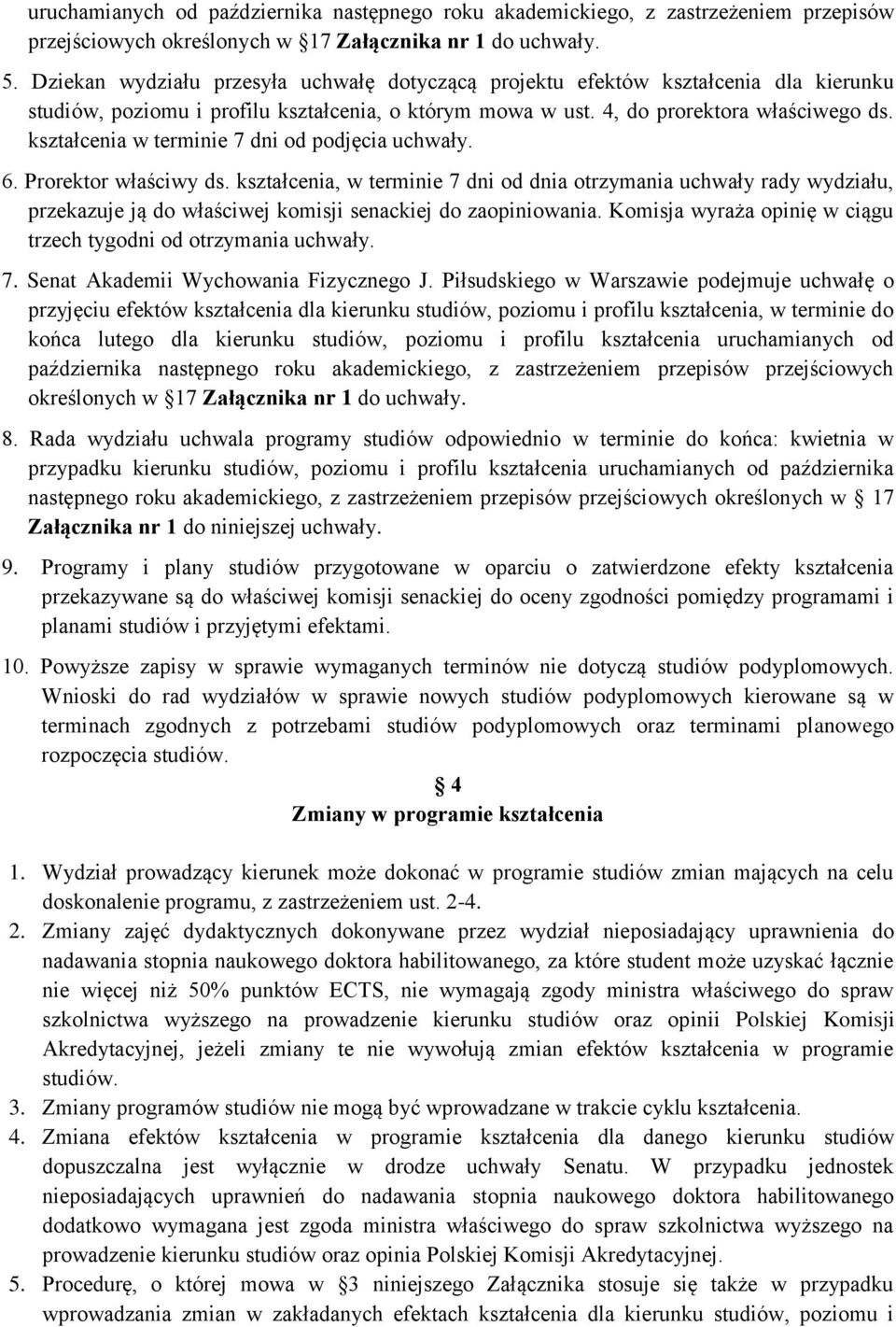 kształcenia w terminie 7 dni od podjęcia uchwały. 6. Prorektor właściwy ds.