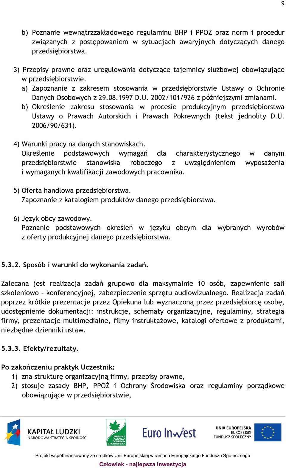 1997 D.U. 2002/101/926 z późniejszymi zmianami. b) Określenie zakresu stosowania w procesie produkcyjnym przedsiębiorstwa Ustawy o Prawach Autorskich i Prawach Pokrewnych (tekst jednolity D.U. 2006/90/631).