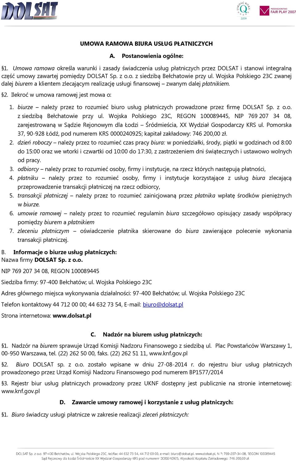 Wojska Polskiego 23C zwanej dalej biurem a klientem zlecającym realizację usługi finansowej zwanym dalej płatnikiem. 2. Ilekroć w umowa ramowej jest mowa o: 1.