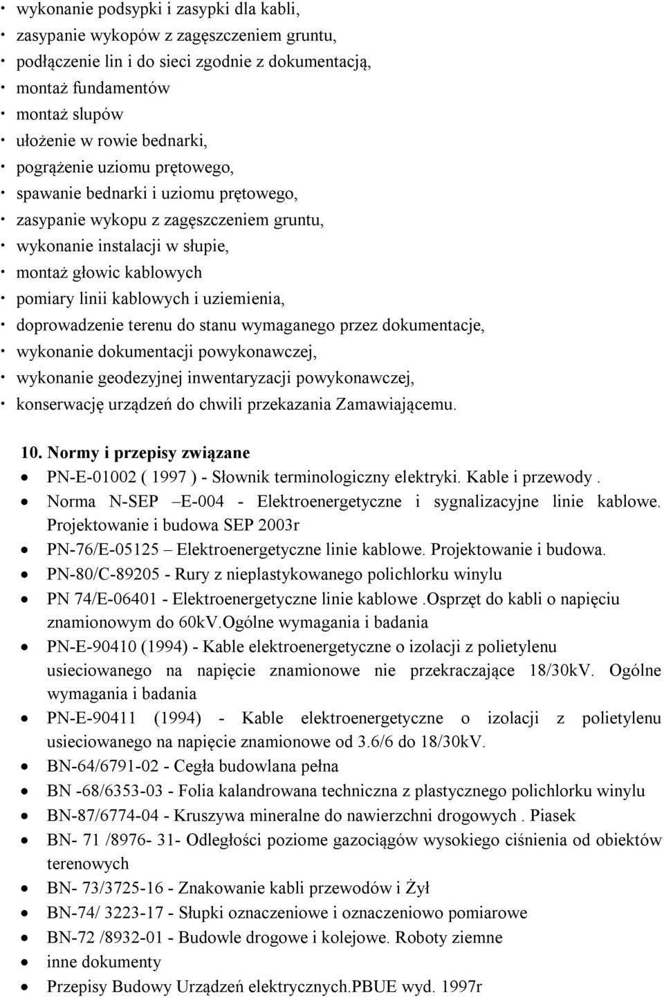 uziemienia, doprowadzenie terenu do stanu wymaganego przez dokumentacje, wykonanie dokumentacji powykonawczej, wykonanie geodezyjnej inwentaryzacji powykonawczej, konserwację urządzeń do chwili
