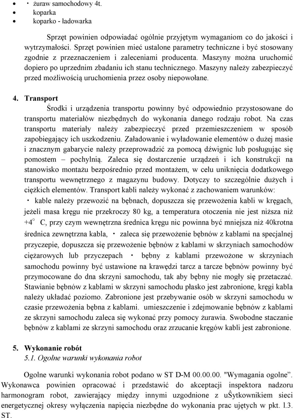 Maszyny należy zabezpieczyć przed możliwością uruchomienia przez osoby niepowołane. 4.