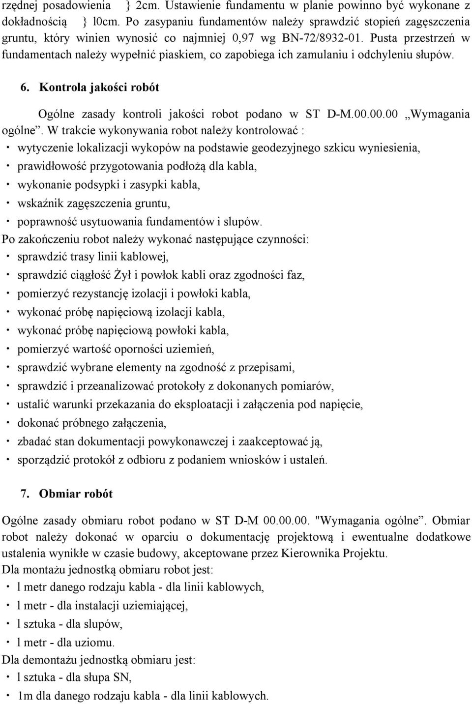 Pusta przestrzeń w fundamentach należy wypełnić piaskiem, co zapobiega ich zamulaniu i odchyleniu słupów. 6. Kontrola jakości robót Ogólne zasady kontroli jakości robot podano w ST D-M.00.