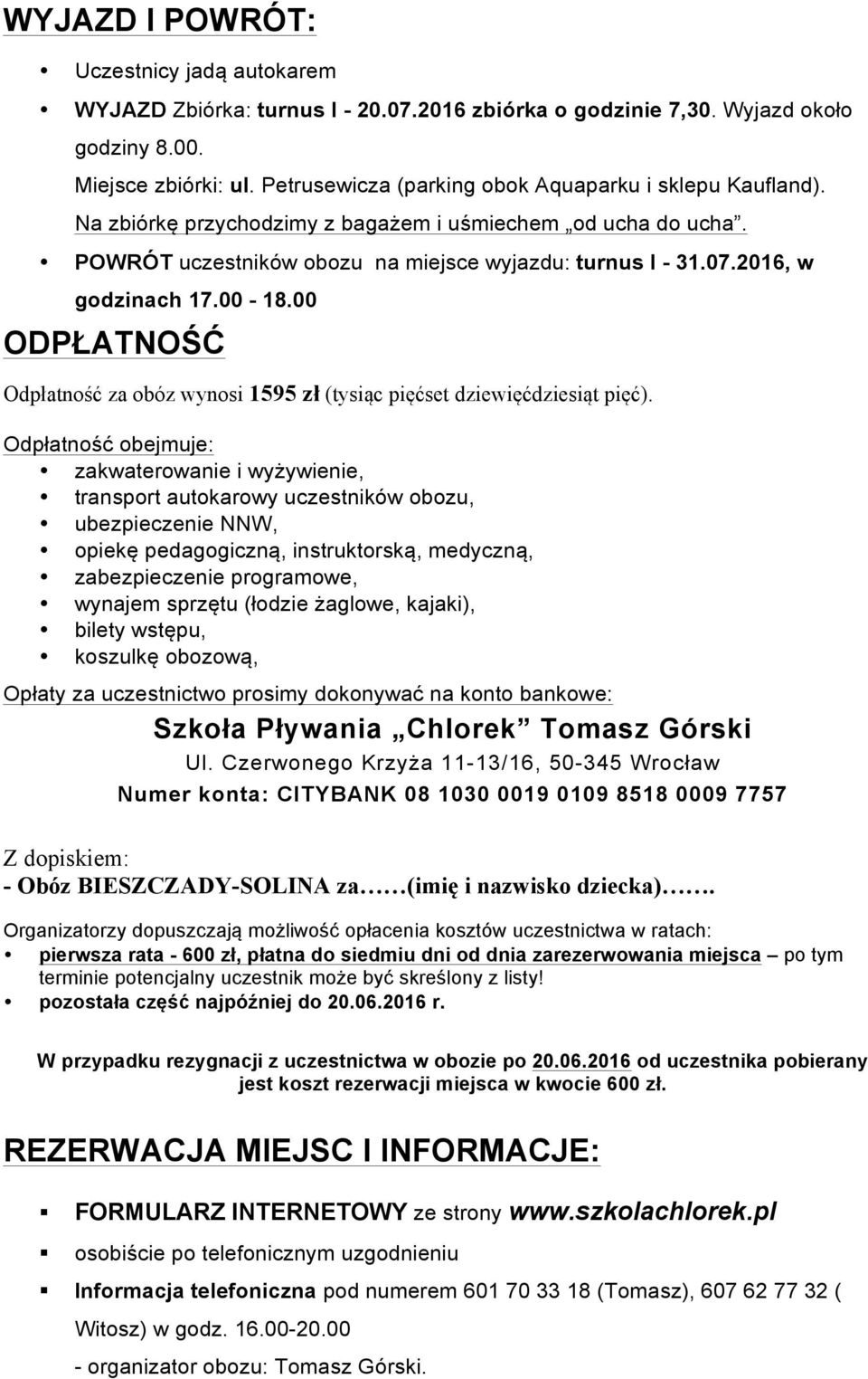2016, w godzinach 17.00-18.00 ODPŁATNOŚĆ Odpłatność za obóz wynosi 1595 zł (tysiąc pięćset dziewięćdziesiąt pięć).