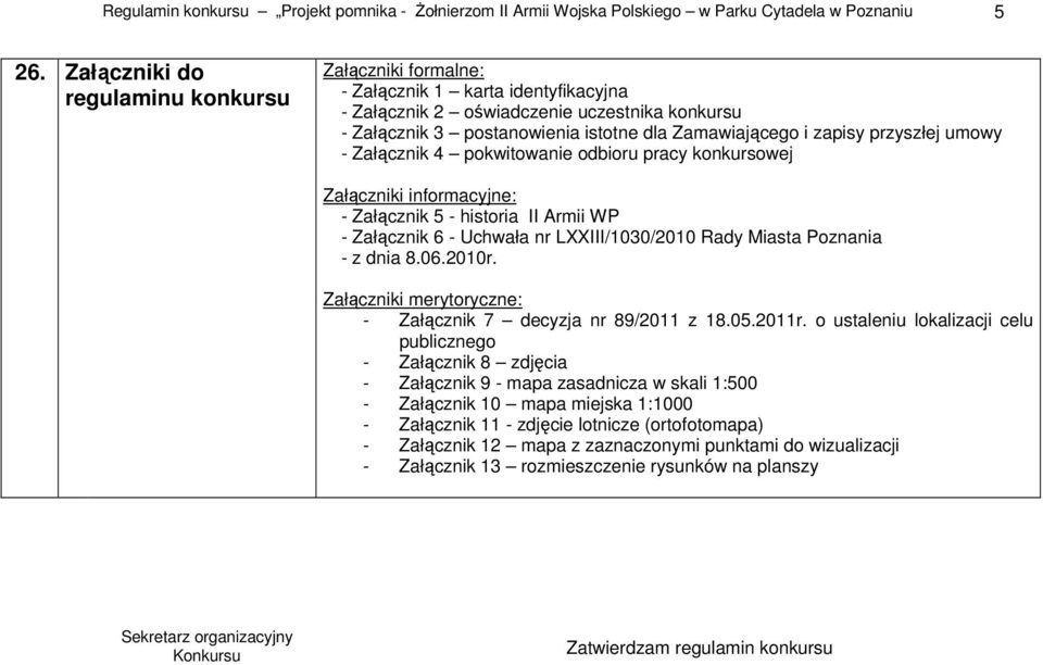 - Załącznik 4 pokwitowanie odbioru pracy konkursowej Załączniki informacyjne: - Załącznik 5 - historia II Armii WP - Załącznik 6 - Uchwała nr LXXIII/1030/2010 Rady Miasta Poznania - z dnia 8.06.2010r.