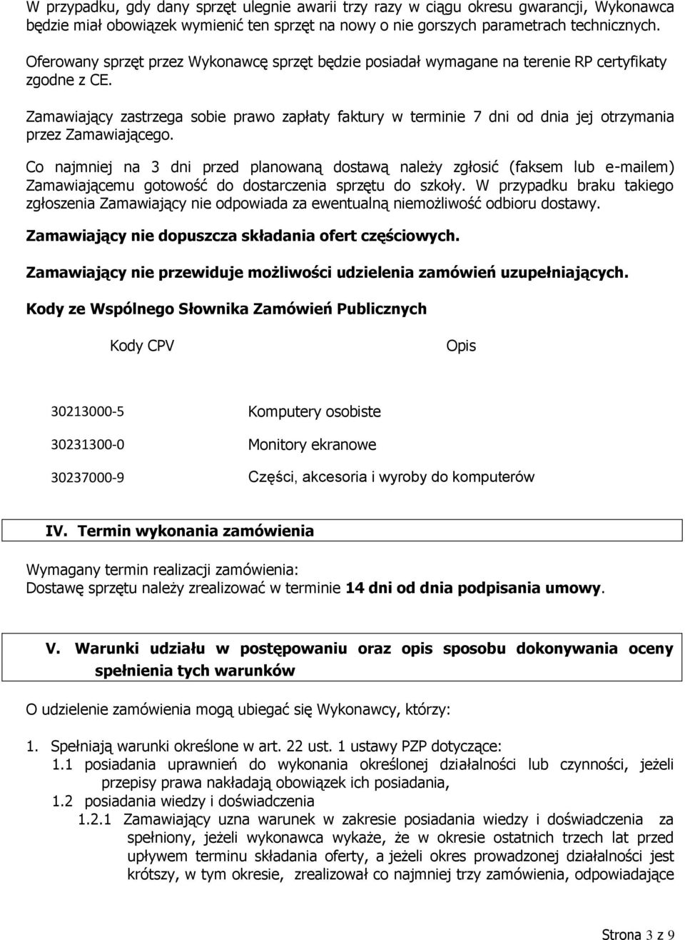 Zamawiający zastrzega sobie prawo zapłaty faktury w terminie 7 dni od dnia jej otrzymania przez Zamawiającego.