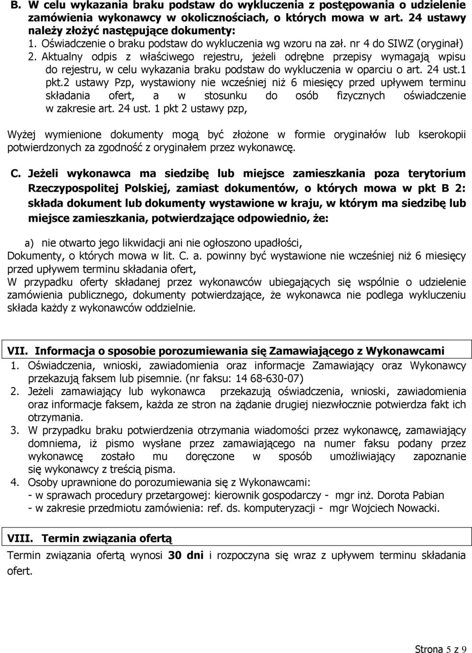 Aktualny odpis z właściwego rejestru, jeżeli odrębne przepisy wymagają wpisu do rejestru, w celu wykazania braku podstaw do wykluczenia w oparciu o art. 24 ust.1 pkt.