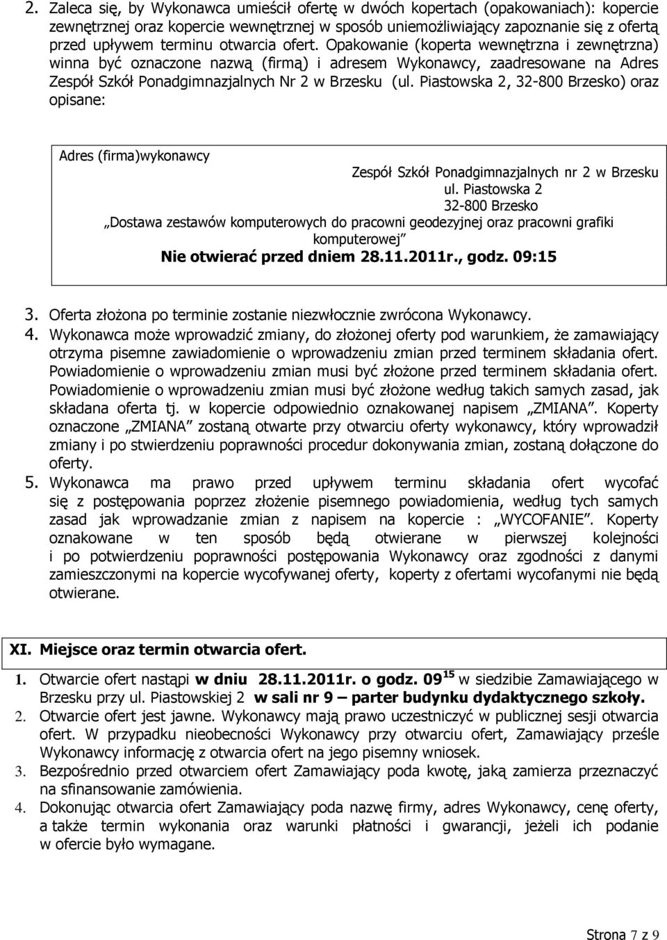 Piastowska 2, 32-800 Brzesko) oraz opisane: Adres (firma)wykonawcy Zespół Szkół Ponadgimnazjalnych nr 2 w Brzesku ul.