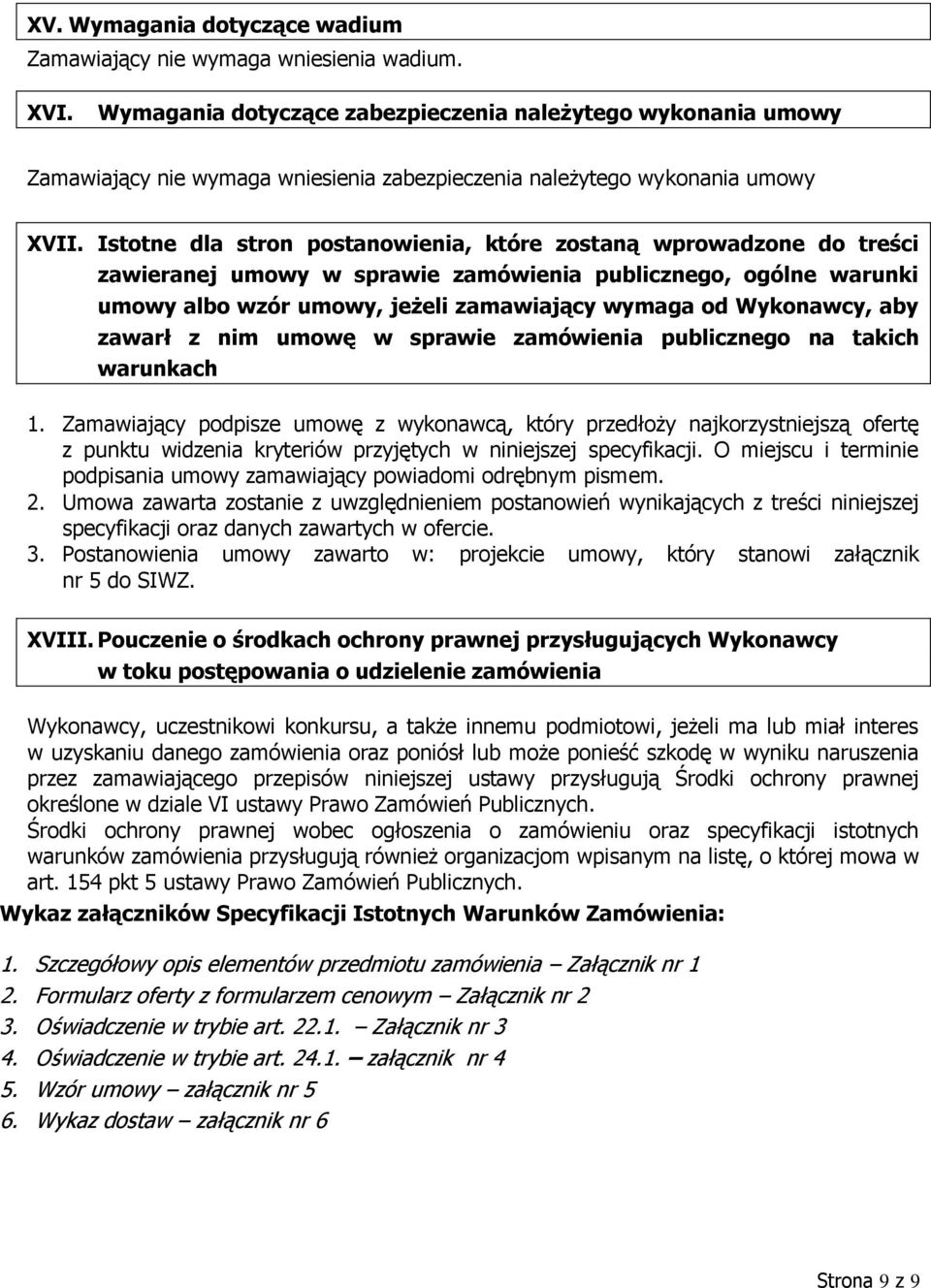 Istotne dla stron postanowienia, które zostaną wprowadzone do treści zawieranej umowy w sprawie zamówienia publicznego, ogólne warunki umowy albo wzór umowy, jeżeli zamawiający wymaga od Wykonawcy,