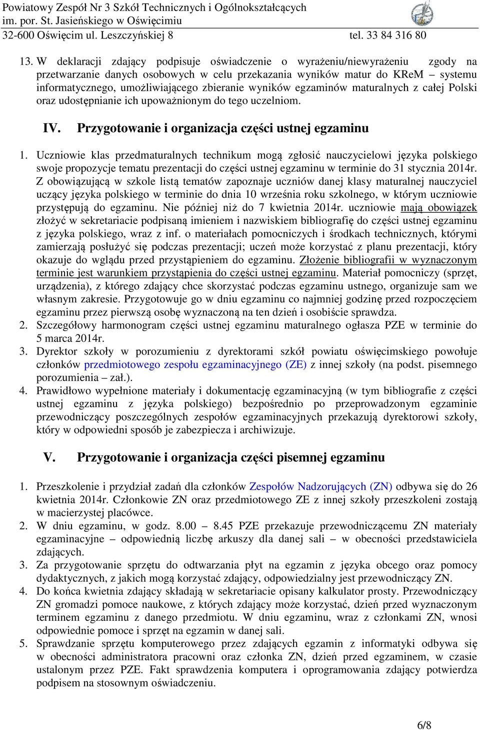 Uczniowie klas przedmaturalnych technikum mogą zgłosić nauczycielowi języka polskiego swoje propozycje tematu prezentacji do części ustnej egzaminu w terminie do 31 stycznia 2014r.