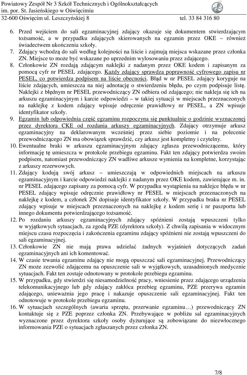 Członkowie ZN rozdają zdającym naklejki z nadanym przez OKE kodem i zapisanym za pomocą cyfr nr PESEL zdającego.