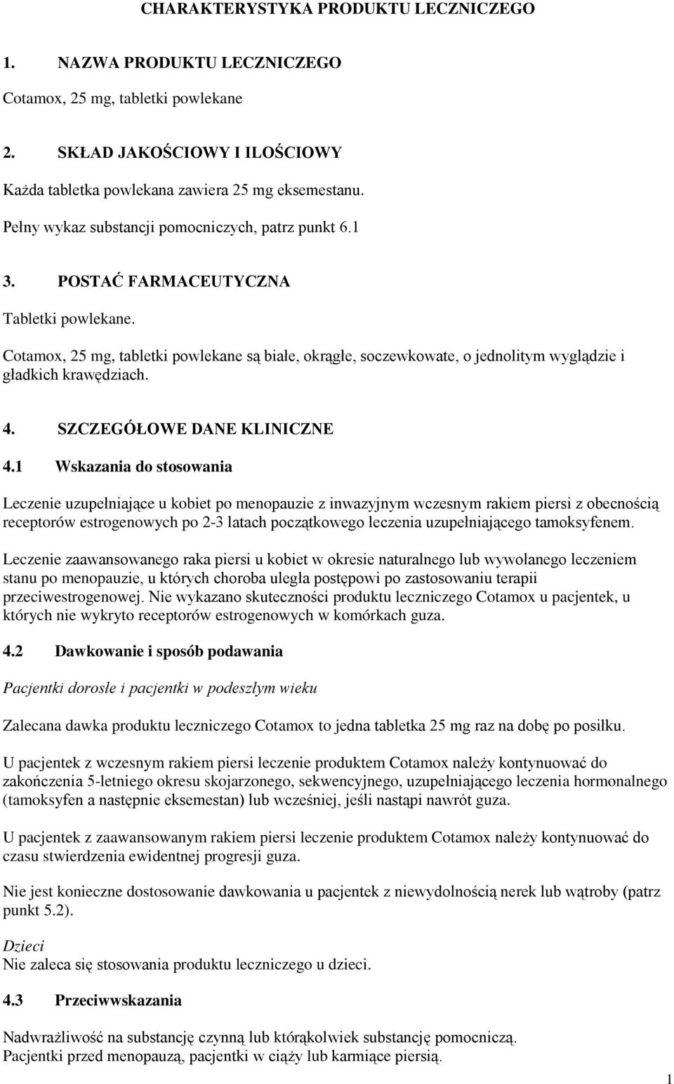 Cotamox, 25 mg, tabletki powlekane są białe, okrągłe, soczewkowate, o jednolitym wyglądzie i gładkich krawędziach. 4. SZCZEGÓŁOWE DANE KLINICZNE 4.