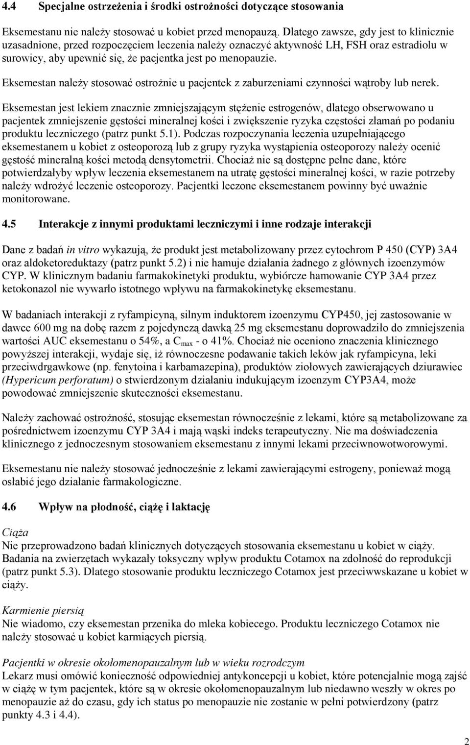 Eksemestan należy stosować ostrożnie u pacjentek z zaburzeniami czynności wątroby lub nerek.