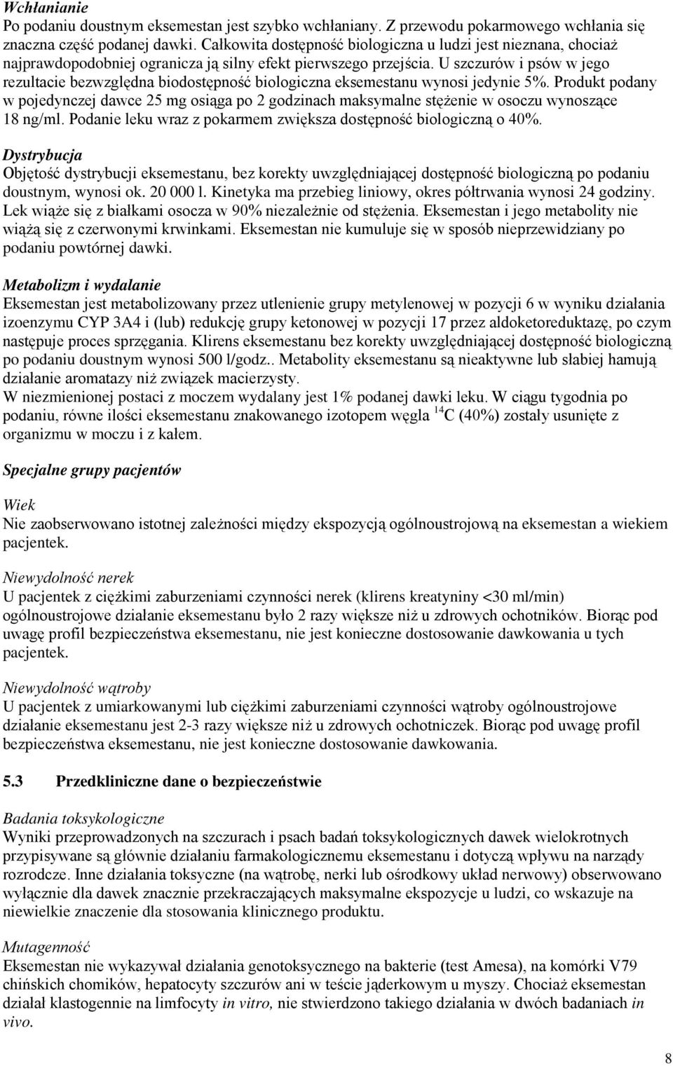 U szczurów i psów w jego rezultacie bezwzględna biodostępność biologiczna eksemestanu wynosi jedynie 5%.