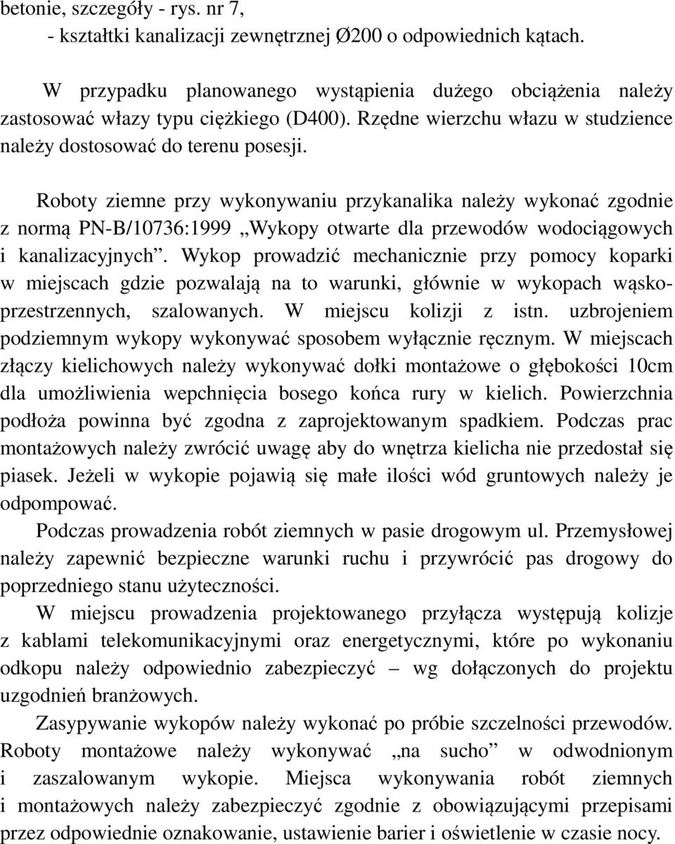 Roboty ziemne przy wykonywaniu przykanalika należy wykonać zgodnie z normą PN-B/10736:1999 Wykopy otwarte dla przewodów wodociągowych i kanalizacyjnych.