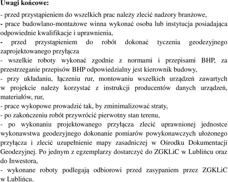 odpowiedzialny jest kierownik budowy, - przy układaniu, łączeniu rur, montowaniu wszelkich urządzeń zawartych w projekcie należy korzystać z instrukcji producentów danych urządzeń, materiałów, rur, -