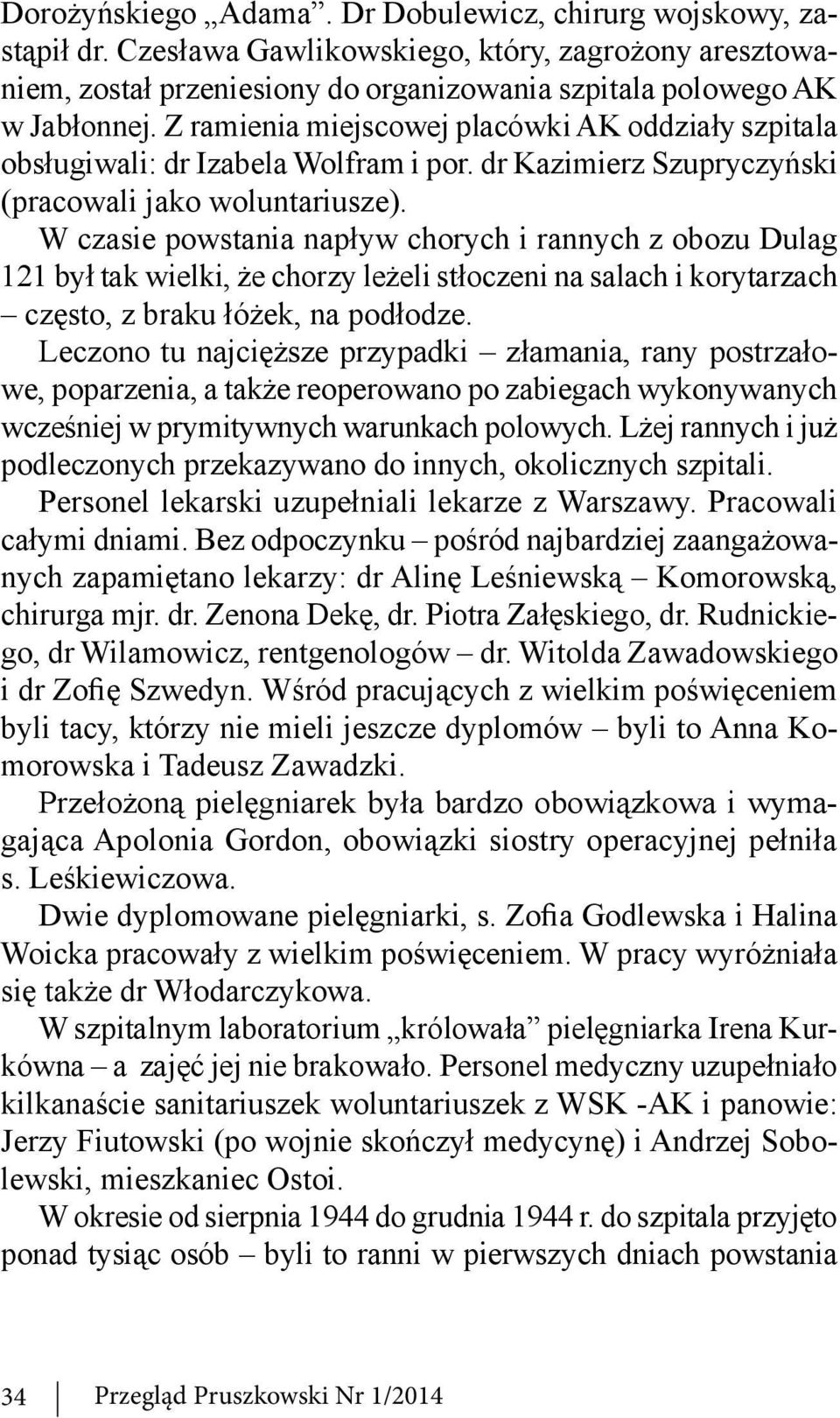W czasie powstania napływ chorych i rannych z obozu Dulag 121 był tak wielki, że chorzy leżeli stłoczeni na salach i korytarzach często, z braku łóżek, na podłodze.