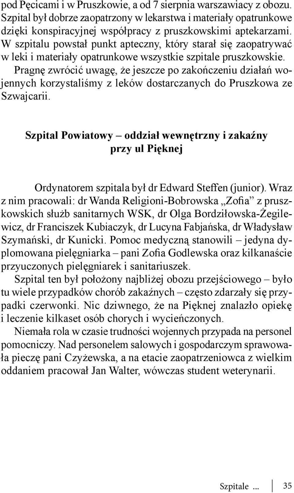 Pragnę zwrócić uwagę, że jeszcze po zakończeniu działań wojennych korzystaliśmy z leków dostarczanych do Pruszkowa ze Szwajcarii.