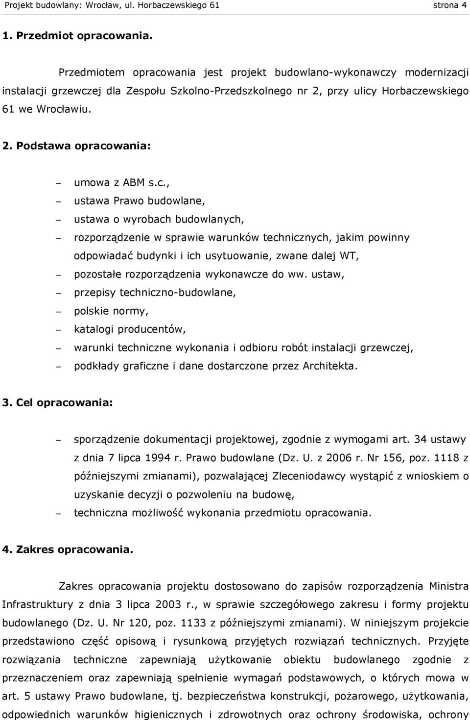 c., ustawa Prawo budowlane, ustawa o wyrobach budowlanych, rozporządzenie w sprawie warunków technicznych, jakim powinny odpowiadać budynki i ich usytuowanie, zwane dalej WT, pozostałe rozporządzenia