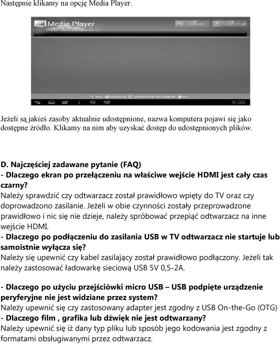 Należy sprawdzić czy odtwarzacz został prawidłowo wpięty do TV oraz czy doprowadzono zasilanie.
