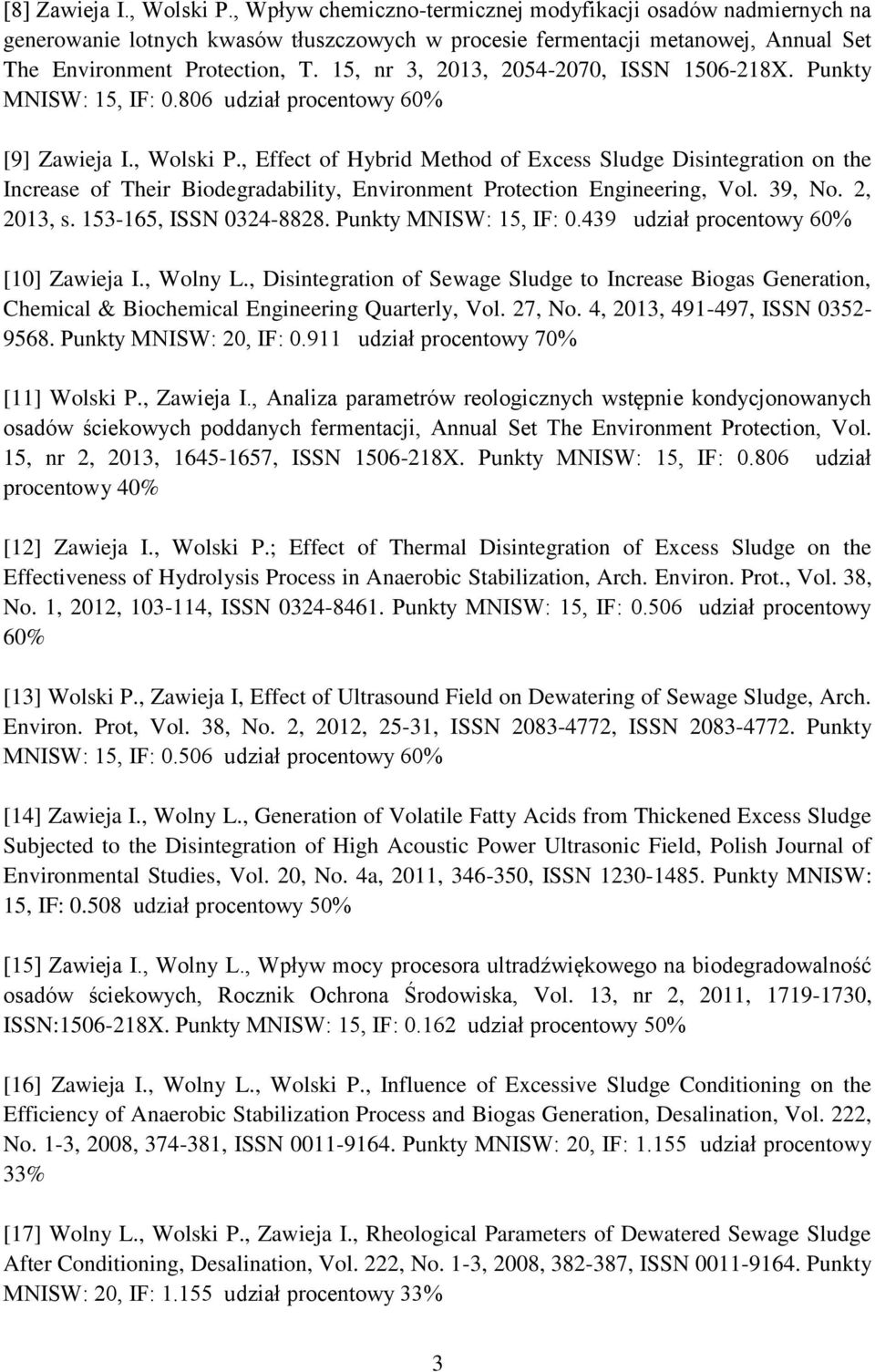 15, nr 3, 2013, 2054-2070, ISSN 1506-218X. Punkty MNISW: 15, IF: 0.806 udział procentowy 60% [9] Zawieja I., Wolski P.